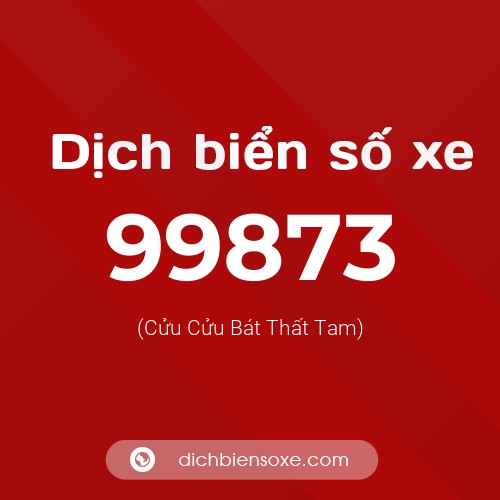 Ý nghĩa biển số xe 99873 là gì?