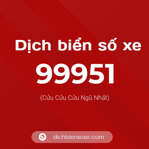 Ý nghĩa biển số xe 99951 là gì?