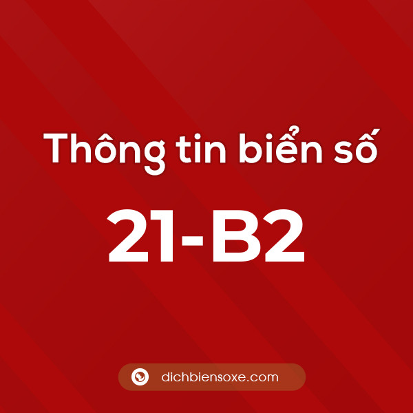 Biển số 21-B2 ở đâu? Chi tiết về biển số 21 B2