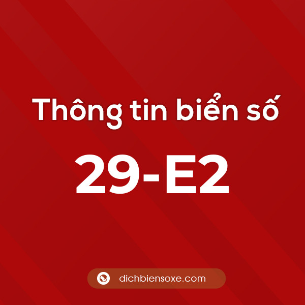 Biển số 29-E2 ở đâu? Chi tiết về biển số 29 E2