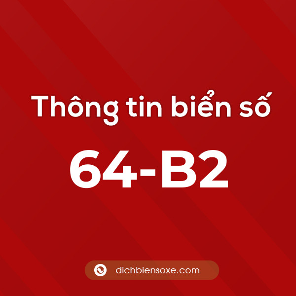 Biển số 64-B2 ở đâu? Chi tiết về biển số 64 B2