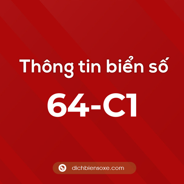 Biển số 64-C1 ở đâu? Chi tiết về biển số 64 C1