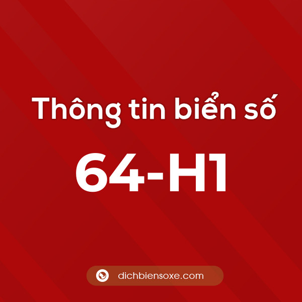 Biển số 64-H1 ở đâu? Chi tiết về biển số 64 H1