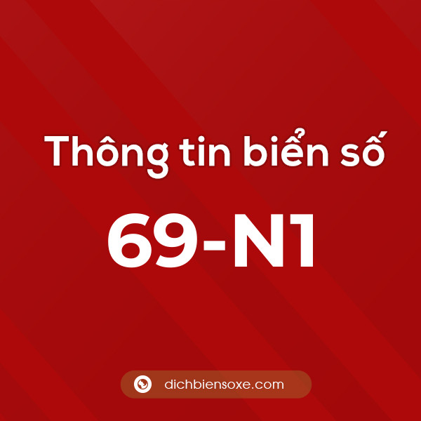 Biển số 69-N1 ở đâu? Chi tiết về biển số 69-N1